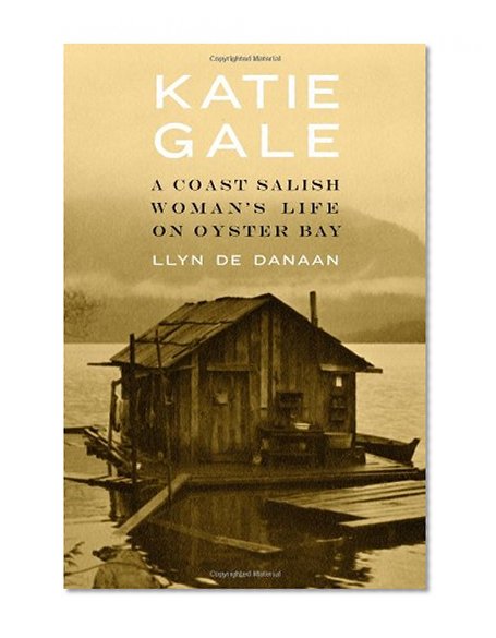 Katie Gale: A Coast Salish Woman's Life on Oyster Bay