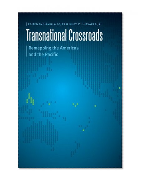 Transnational Crossroads: Remapping the Americas and the Pacific (Borderlands and Transcultural Studies)