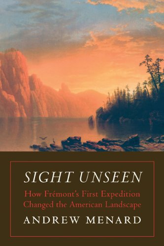Sight Unseen: How FrÃ©mont's First Expedition Changed the American Landscape