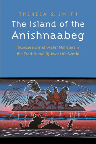 The Island of the Anishnaabeg: Thunderers and Water Monsters in the Traditional Ojibwe Life-World