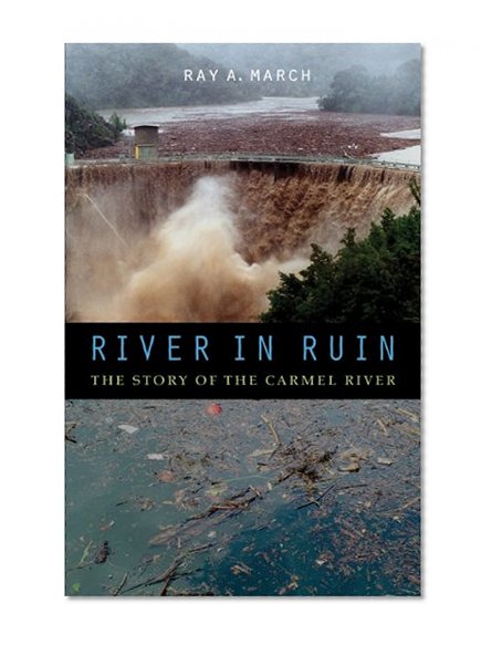 River in Ruin: The Story of the Carmel River