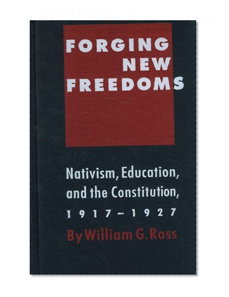 Forging New Freedoms: Nativism, Education and the Constitution, 1917-1927