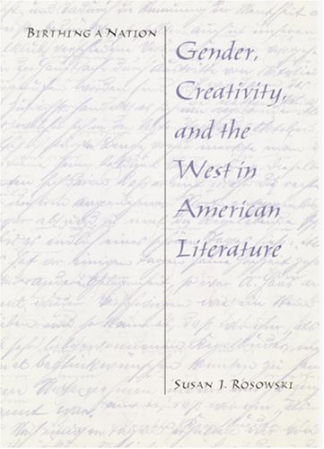 Birthing a Nation: Gender, Creativity, and the West in American Literature