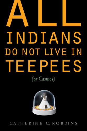 All Indians Do Not Live in Teepees (or Casinos)