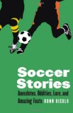Soccer Stories: Anecdotes, Oddities, Lore, and Amazing Feats (Bison Original)