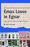 Emus Loose in Egnar: Big Stories from Small Towns