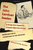 The John Lardner Reader: A Press Box Legend's Classic Sportswriting