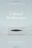 Colonial Mediascapes: Sensory Worlds of the Early Americas
