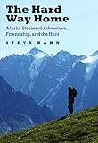 The Hard Way Home: Alaska Stories of Adventure, Friendship, and the Hunt (Outdoor Lives)