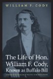 The Life of Hon. William F. Cody, Known as Buffalo Bill (The Papers of William F. "Buffalo Bill" Cody)