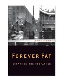 Forever Fat: Essays by the Godfather