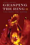 Grasping the Ring II: Nine People Who Matter