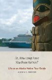 So, How Long Have You Been Native?: Life as an Alaska Native Tour Guide