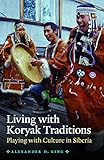 Living with Koryak Traditions: Playing with Culture in Siberia