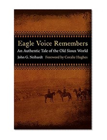 Eagle Voice Remembers: An Authentic Tale of the Old Sioux World