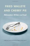 Fried Walleye and Cherry Pie: Midwestern Writers on Food (At Table)