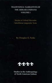 Traditional Narratives of the Arikara Indians (Interlinear translations) Volume 1: Stories of Alfred Morsette (Studies in the Anthropology of North Ame)