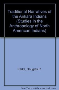 Traditional Narratives of the Arikara Indians, Volumes 1 & 2 (Studies in the Anthropology of North American Indians)
