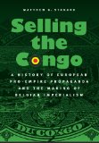 Selling the Congo: A History of European Pro-Empire Propaganda and the Making of Belgian Imperialism