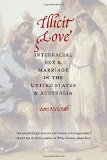 Illicit Love: Interracial Sex and Marriage in the United States and Australia (Borderlands and Transcultural Studies)