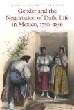 Gender and the Negotiation of Daily Life in Mexico, 1750-1856 (The Mexican Experience)