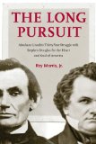The Long Pursuit: Abraham Lincoln's Thirty-Year Struggle with Stephen Douglas for the Heart and Soul of America