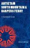 Antietam, South Mountain, and Harpers Ferry: A Battlefield Guide (This Hallowed Ground: Guides to Civil Wa)