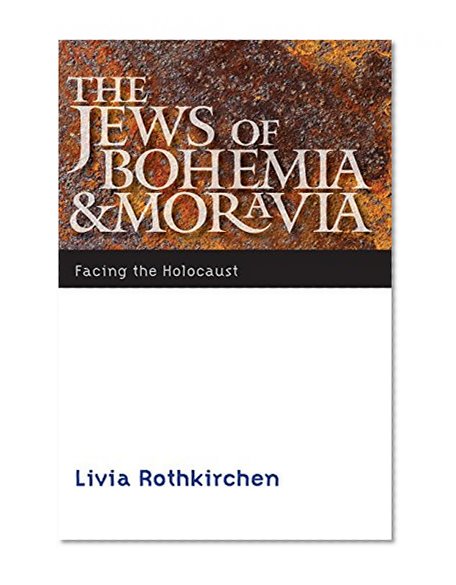 The Jews of Bohemia and Moravia: Facing the Holocaust (Comprehensive History of the Holocaust)