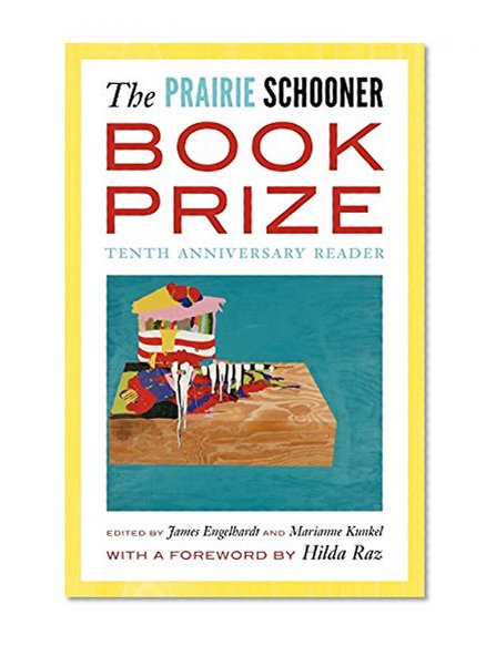 The Prairie Schooner Book Prize: Tenth Anniversary Reader