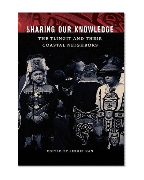 Sharing Our Knowledge: The Tlingit and Their Coastal Neighbors
