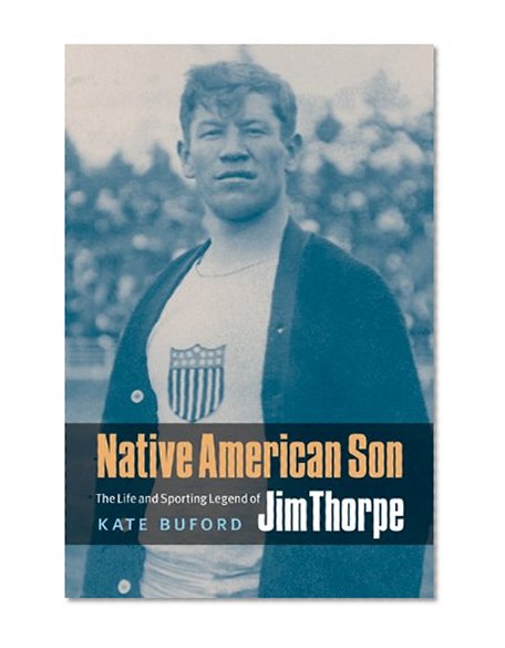 Native American Son: The Life and Sporting Legend of Jim Thorpe