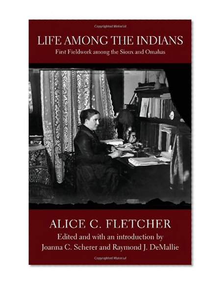Life among the Indians: First Fieldwork among the Sioux and Omahas (Studies in the Anthropology of North American Indians)