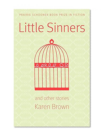 Little Sinners, and Other Stories (Prairie Schooner Book Prize in Fiction)