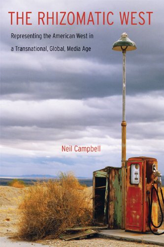 The Rhizomatic West: Representing the American West in a Transnational, Global, Media Age (Postwestern Horizons)