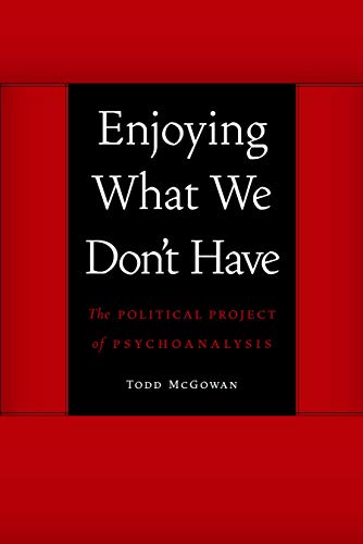 Enjoying What We Don't Have: The Political Project of Psychoanalysis (Symploke Studies in Contemporary Theory)