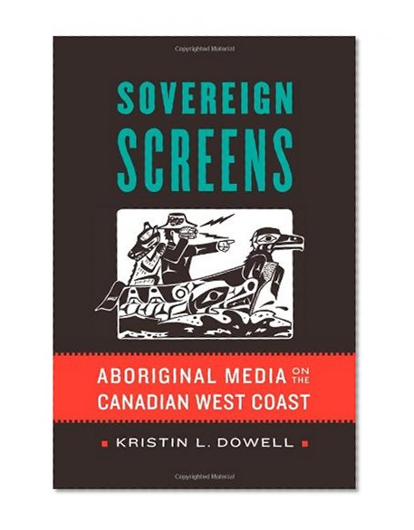 Sovereign Screens: Aboriginal Media on the Canadian West Coast
