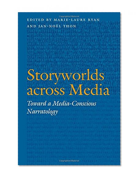 Storyworlds across Media: Toward a Media-Conscious Narratology (Frontiers of Narrative)