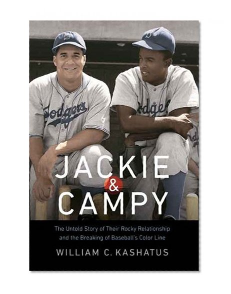 Jackie and Campy: The Untold Story of Their Rocky Relationship and the Breaking of Baseballâ€™s Color Line