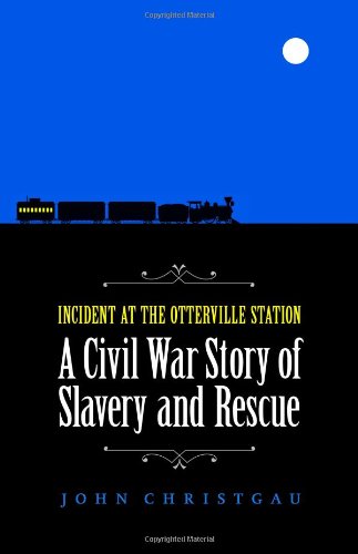 Incident at the Otterville Station: A Civil War Story of Slavery and Rescue