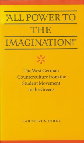 "All Power to the Imagination!": Art and Politics in the West German Counterculture from the Student Movement to the Greens (Modern German Culture and Literature)