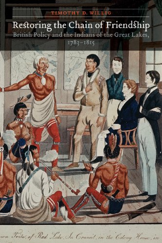 Restoring the Chain of Friendship: British Policy and the Indians of the Great Lakes, 1783-1815