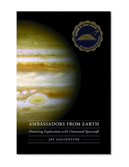 Ambassadors from Earth: Pioneering Explorations with Unmanned Spacecraft (Outward Odyssey: A People's History of Spaceflight)