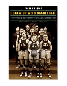 I Grew Up with Basketball: Twenty Years of Barnstorming with Cage Greats of Yesterday