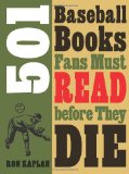 501 Baseball Books Fans Must Read before They Die