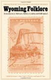 Wyoming Folklore: Reminiscences, Folktales, Beliefs, Customs, and Folk Speech (Possible Futures)