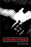 Sex Crimes under the Wehrmacht (Studies in War, Society, and the Militar)