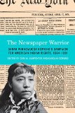 The Newspaper Warrior: Sarah Winnemucca Hopkins's Campaign for American Indian Rights, 1864-1891