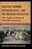Working Women, Entrepreneurs, and the Mexican Revolution: The Coffee Culture of CÃ³rdoba, Veracruz (The Mexican Experience)