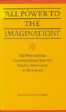 "All Power to the Imagination!": Art and Politics in the West German Counterculture from the Student Movement to the Greens (Modern German Culture and Literature)