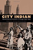 City Indian: Native American Activism in Chicago, 1893-1934